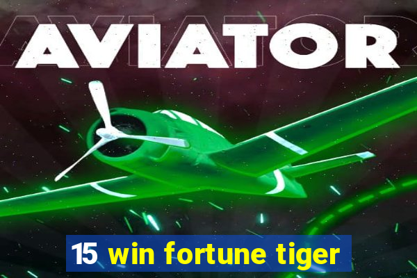 15 win fortune tiger